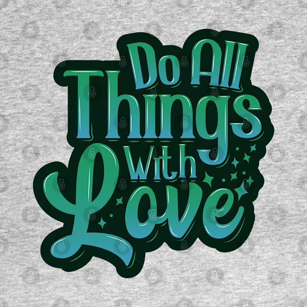 Do All Things With Love by kindacoolbutnotreally